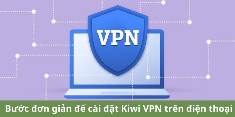 Hướng Dẫn Truy Cập New88 Khi Bị Chặn 6 Bước đơn giản để cài đặt Kiwi VPN trên điện thoại